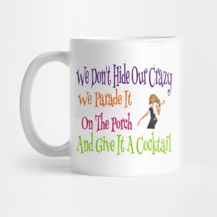 We Don't Hide Our Crazy We Parade It And Give It A Cocktail Mug